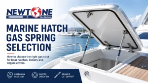 Marine hatch gas spring selection depends on force, stroke, mounting geometry and corrosion exposure.